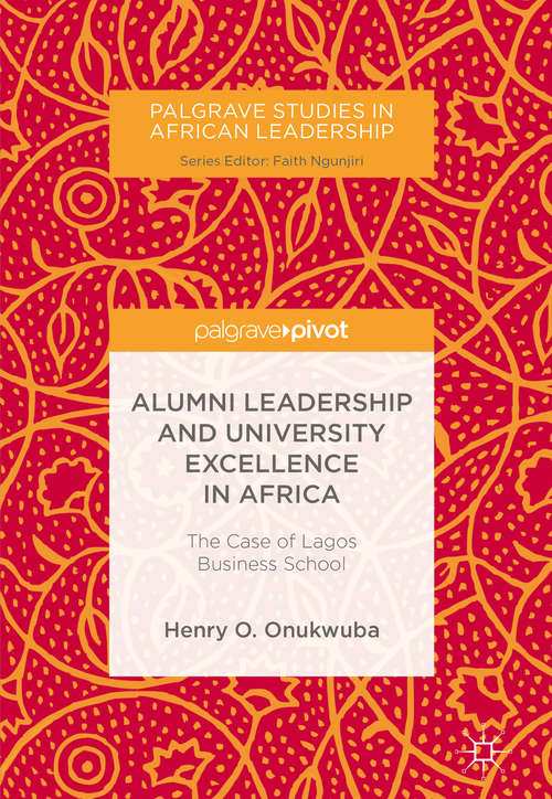 Book cover of Alumni Leadership and University Excellence in Africa: The Case of Lagos Business School (Palgrave Studies in African Leadership)
