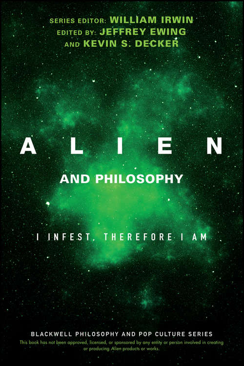Alien and Philosophy: I Infest, Therefore I Am (The Blackwell Philosophy and Pop Culture Series)