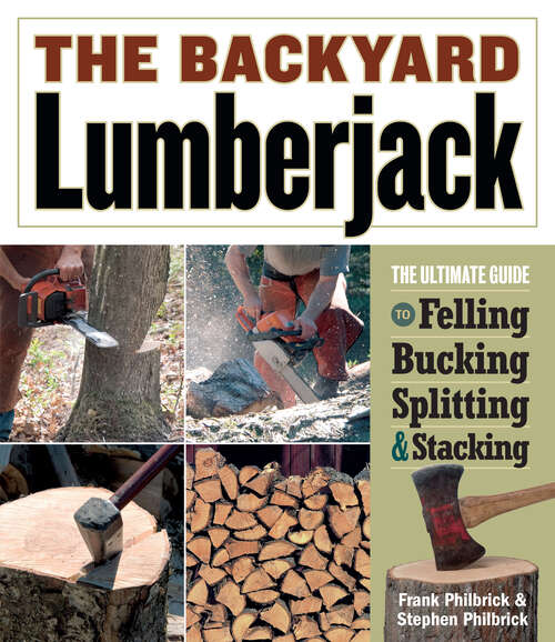 Book cover of The Backyard Lumberjack: The Ultimate Guide To Felling, Bucking, Splitting And Stacking