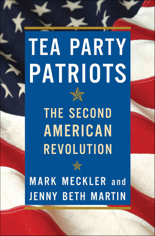 Book cover of Tea Party Patriots: The Second American Revolution