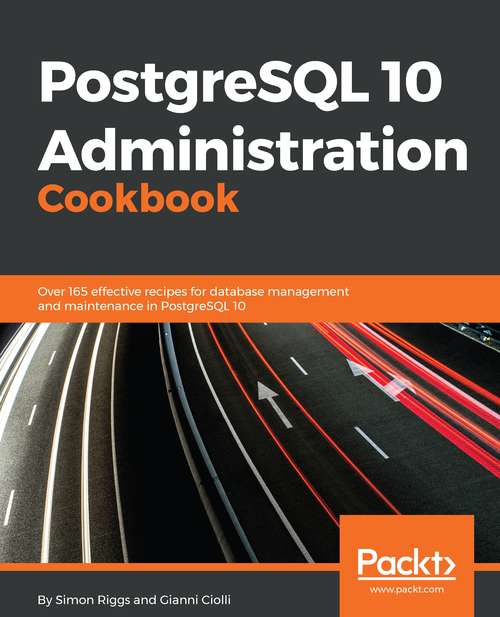 Book cover of PostgreSQL 10 Administration Cookbook: Over 165 effective recipes for database management and maintenance in PostgreSQL 10
