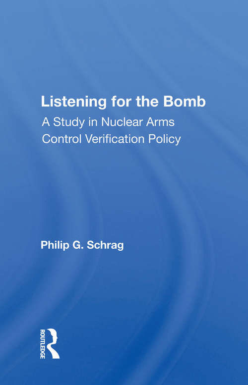 Listening For The Bomb: A Study In Nuclear Arms Control Verification Policy