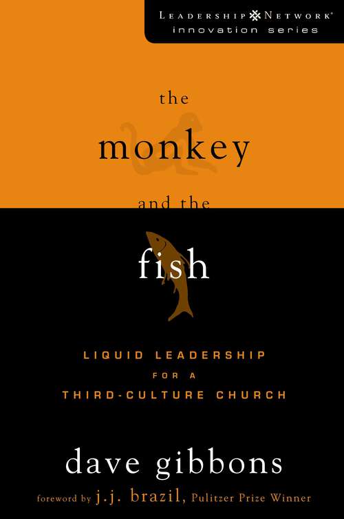 Book cover of The Monkey and the Fish: Liquid Leadership for a Third-Culture Church (Leadership Network Innovation Series)