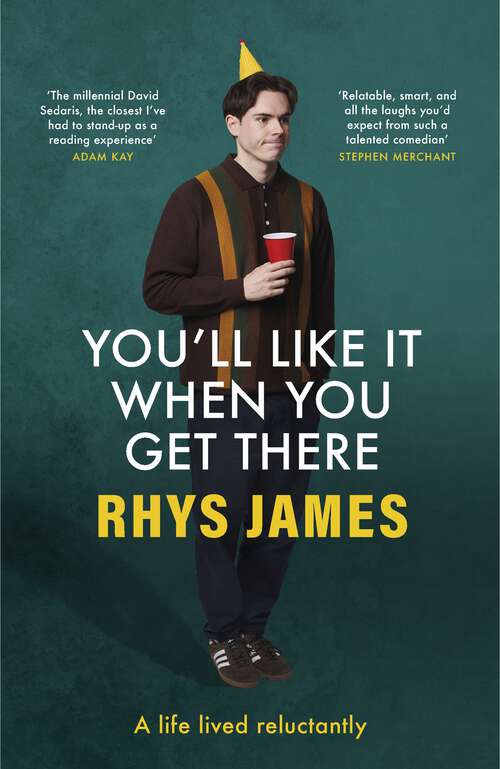 Book cover of You'll Like It When You Get There: A Life Lived Reluctantly
