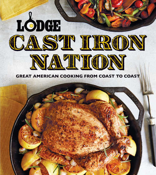 Book cover of Lodge Cast Iron Nation: Inspired Dishes and Memorable Stories from America's Best Cooks