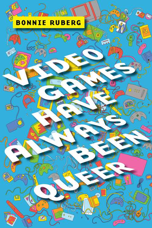 Book cover of Video Games Have Always Been Queer (Postmillennial Pop #16)