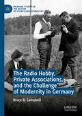 The Radio Hobby, Private Associations, and the Challenge of Modernity in Germany (Palgrave Studies in the History of Science and Technology)