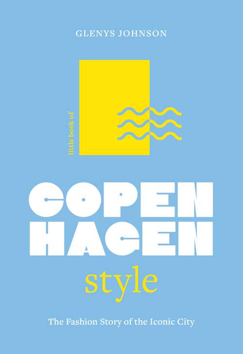 Book cover of Little Book of Copenhagen Style: The fashion story of the iconic city (Fashion Destinations)
