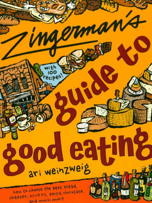 Book cover of Zingerman's Guide to Good Eating: How to Choose the Best Bread, Cheeses, Olive Oil, Pasta, Chocolate, and Much More (Guides To Good Eating Ser.)