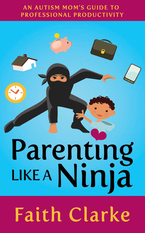 Book cover of Parenting Like a Ninja: An Autism Mom’s Guide to Professional Productivity