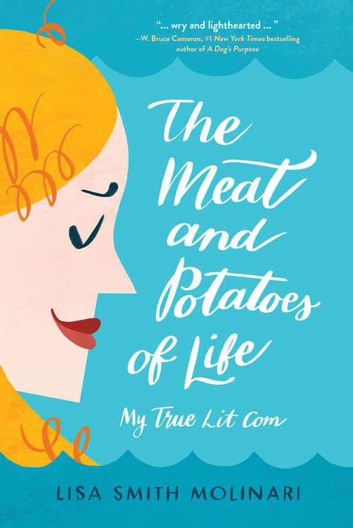 Book cover of The Meat and Potatoes of Life: My True Lit Com