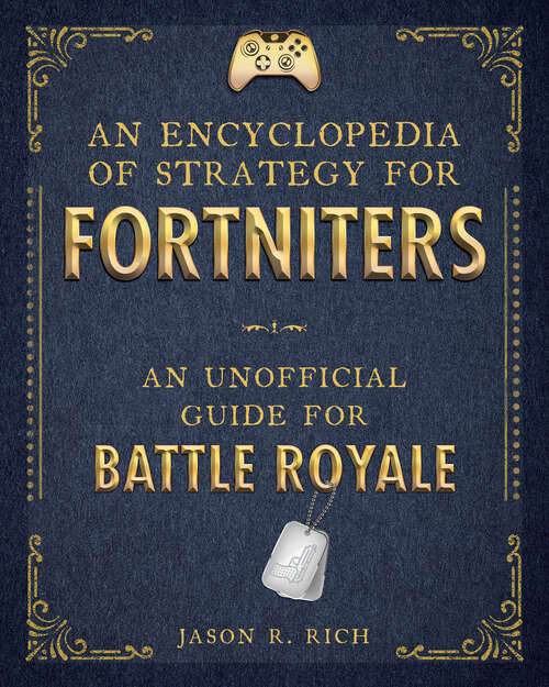 An Encyclopedia of Strategy for Fortniters: An Unofficial Guide for Battle Royale (Encyclopedia for Fortniters #1)