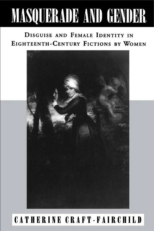 Book cover of Masquerade and Gender: Disguise and Female Identity in Eighteenth-Century Fictions by Women (G - Reference, Information and Interdisciplinary Subjects)