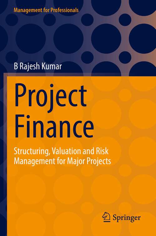 Project Finance: Structuring, Valuation and Risk Management for Major Projects (Management for Professionals)