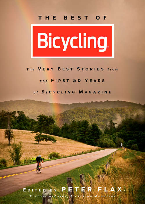 Book cover of The Best of Bicycling: The Very Best Stories from the First 50 Years of Bicycling Magazine