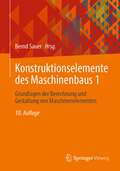 Konstruktionselemente des Maschinenbaus 1: Grundlagen der Berechnung und Gestaltung von Maschinenelementen