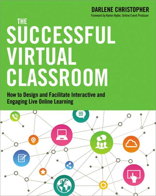 Book cover of The Successful Virtual Classroom: How to Design and Facilitate Interactive and Engaging Live Online Learning