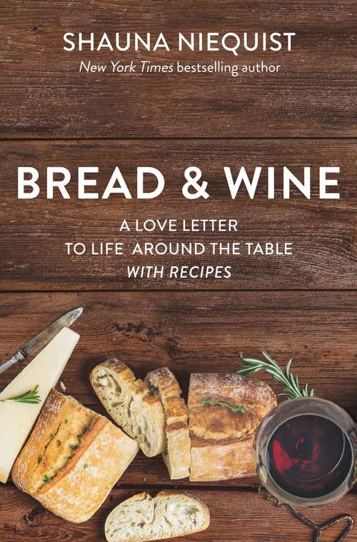 Book cover of Bread and   Wine: A Love Letter to Life Around the Table with Recipes