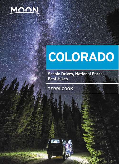 Moon Colorado: Scenic Drives, National Parks, Best Hikes (Travel Guide)