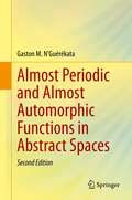 Almost Periodic and Almost Automorphic Functions in Abstract Spaces