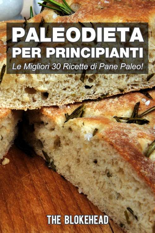 Book cover of PaleoDieta Per Principianti    Le Migliori 30 Ricette di Pane Paleo!