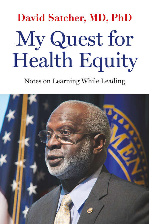 My Quest for Health Equity: Notes on Learning While Leading (Health Equity in America)