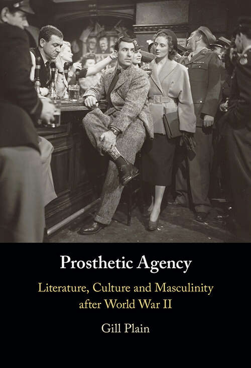 Book cover of Prosthetic Agency: Literature, Culture and Masculinity after World War II