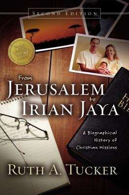 From Jerusalem To Irian Jaya: A Biographical History of Christian Missions (Second Edition)