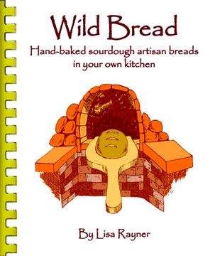 Book cover of Wild Bread: Hand-Baked Sourdough Artisan Breads in Your Own Kitchen