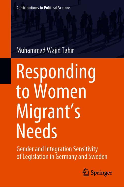 Book cover of Responding to Women Migrant's Needs: Gender and Integration Sensitivity of Legislation in Germany and Sweden (1st ed. 2021) (Contributions to Political Science)