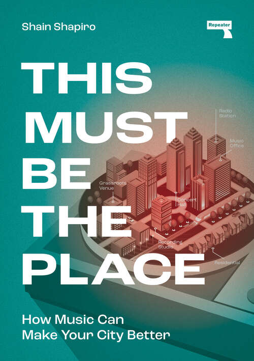 Book cover of This Must Be the Place: How Music Can Make Your City Better