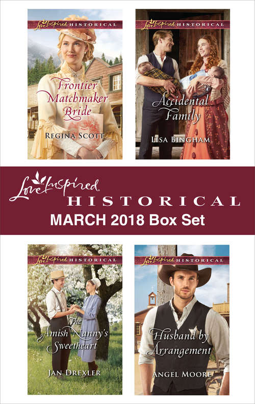 Love Inspired Historical March 2018 Box Set: Frontier Matchmaker Bride The Amish Nanny's Sweetheart Accidental Family Husband By Arrangement