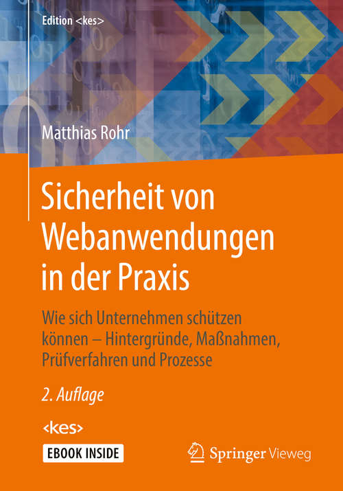 Book cover of Sicherheit von Webanwendungen in der Praxis: Wie Sich Unternehmen Schu?tzen Ko?nnen -- Hintergru?nde, Maßnahmen, Pru?fverfahren Und Prozesse (Edition Kes Ser.)