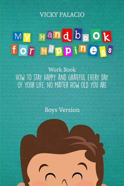 Book cover of My Handbook for Happiness: How to keep yourself happy and grateful every day of your life