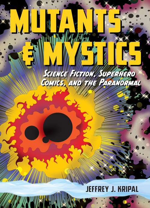 Book cover of Mutants and Mystics : Science Fiction, Superhero Comics, and the Paranormal