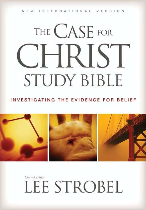 The Case for Christ Study Bible: Investigating the Evidence for Belief
