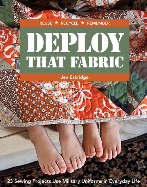 Book cover of Deploy That Fabric: 23 Sewing Projects Use Military Uniforms in Everyday Life