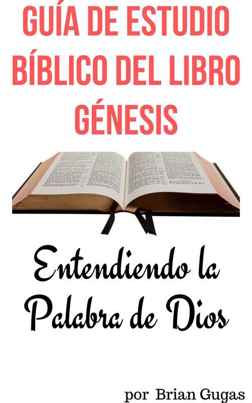 Book cover of Guía de Estudio Bíblico del Libro Génesis: Entendiendo la Palabra de Dios por