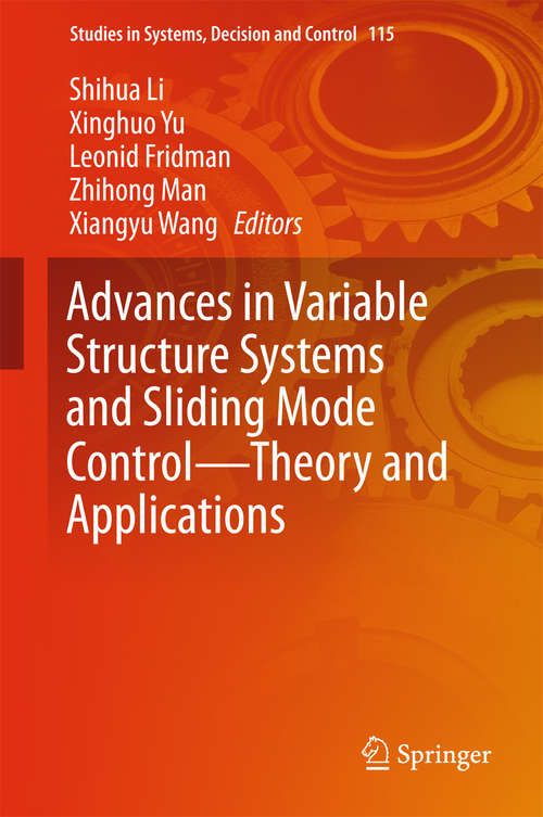 Advances in Variable Structure Systems and Sliding Mode Control—Theory and Applications: Theory And Applications (Studies in Systems, Decision and Control #115)