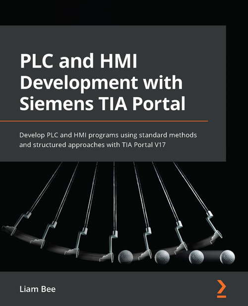 Book cover of PLC and HMI Development with Siemens TIA Portal: Develop PLC and HMI programs using standard methods and structured approaches with TIA Portal V17