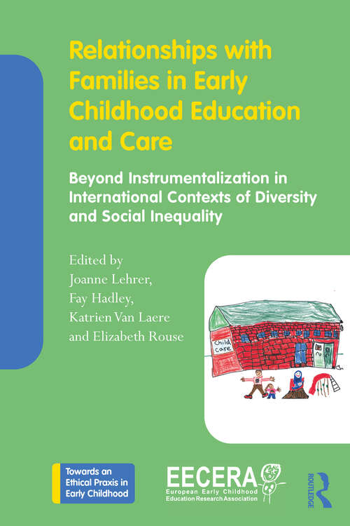 Relationships with Families in Early Childhood Education and Care: Beyond Instrumentalization in International Contexts of Diversity and Social Inequality (Towards an Ethical Praxis in Early Childhood)