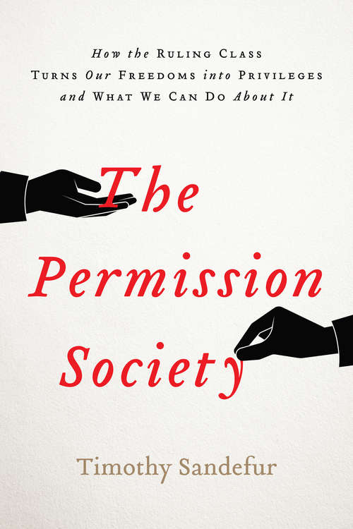 Book cover of The Permission Society: How the Ruling Class Turns Our Freedoms into Privileges and What We Can Do About It