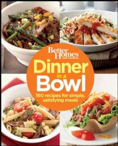 Book cover of Better Homes and Gardens Dinner in a Bowl: 160 Recipes for Simple, Satisfying Meals