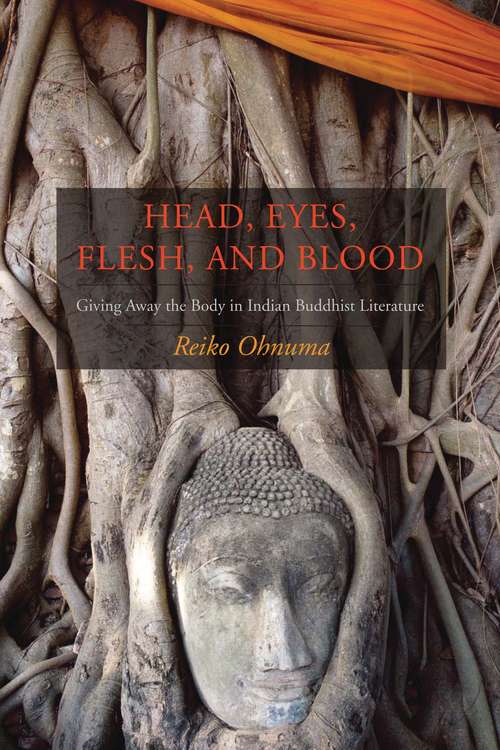 Book cover of Head, Eyes, Flesh, and Blood: Giving Away the Body in Indian Buddhist Literature