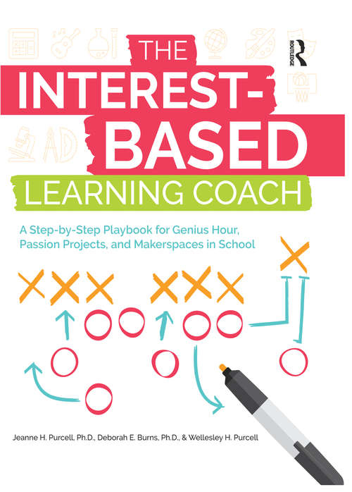 The Interest-Based Learning Coach: A Step-by-Step Playbook for Genius Hour, Passion Projects, and Makerspaces in School