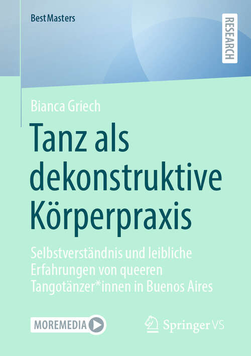 Book cover of Tanz als dekonstruktive Körperpraxis: Selbstverständnis und leibliche Erfahrungen von queeren Tangotänzer*innen in Buenos Aires (BestMasters)