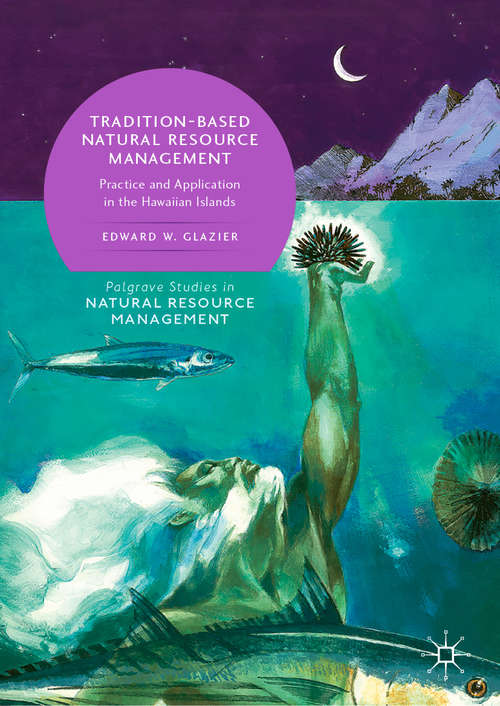 Book cover of Tradition-Based Natural Resource Management: Practice and Application in the Hawaiian Islands (1st ed. 2019) (Palgrave Studies in Natural Resource Management)
