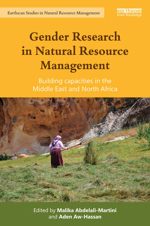 Gender Research in Natural Resource Management: Building Capacities in the Middle East and North Africa (Earthscan Studies in Natural Resource Management)