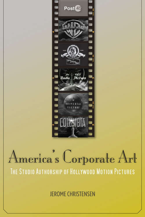 Book cover of America's Corporate Art: The Studio Authorship of Hollywood Motion Pictures (1929-2001)