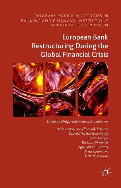 European Bank Restructuring During the Global Financial Crisis (Palgrave Macmillan Studies in Banking and Financial Institutions)